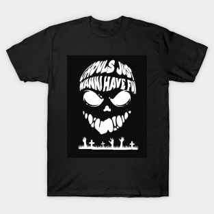 Ghouls Just wanna have fun T-Shirt